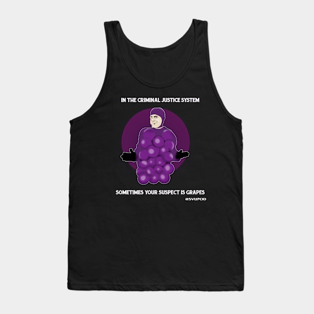 In the criminal justice system...sometimes your suspect is grapes Tank Top by SVU POD